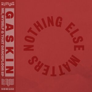 Gaskin - Me, Myself & That Dancefloor EP [NEM10201Z]