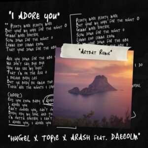 HUGEL x Topic x Arash feat. Daecolm - I Adore You (ARTBAT Remix)