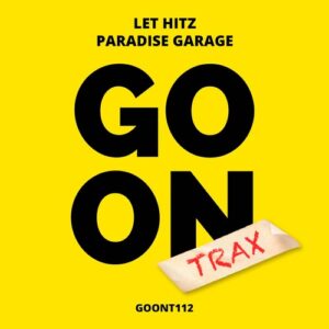 Let Hitz - Paradise Garage [GOONT112]