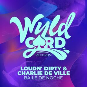 Loudn'Dirty, Charlie de Ville - Baile de Noche [WYLD161DD]