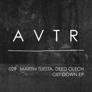 Martín Tuesta, Deed Olech - Get Down EP [AVTR029]