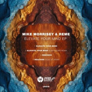 Mike Morrisey, REME - Elevate Your Mind EP [UNI276]