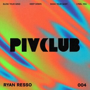 Ryan Resso - Blow Your Mind [PIVCLB004]