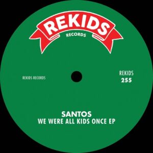Santos - We Were All Kids Once EP [REKIDS255]