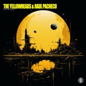The YellowHeads & Raul Pacheco - Resonant [RBL578]