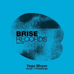 Yago Moyer - Koky // Pittsburgh [BRISE185]
