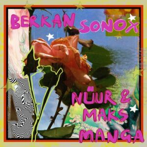 Berkan, Nüur & Maks (CH) - Sonox & Manga [MBR624]