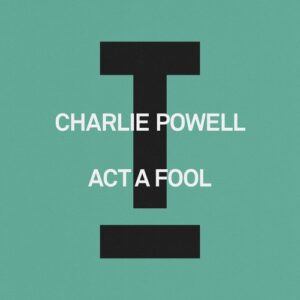 Charlie Powell - Act A Fool [TOOL131401Z]