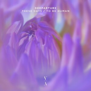 Deeparture - These Days  To Be Human [TNH251E]