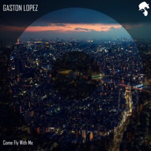 Gaston Lopez - Come Fly With Me [GNT132]