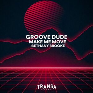Groove Dude - Make Me Move feat. Bethany Brooke [TRANSA923]
