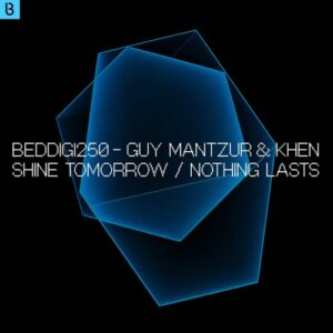 Guy Mantzur, Khen - Shine Tomorrow / Nothing Lasts [BEDDIGI250]