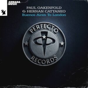 Hernan Cattaneo & Paul Oakenfold - Buenos Aires To London [PFTO2022R]
