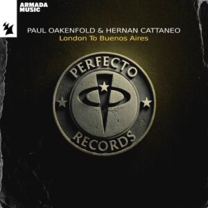 Hernan Cattaneo & Paul Oakenfold - London To Buenos Aires [PFTO2022]
