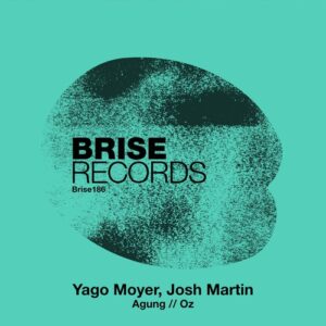 Josh Martin & Yago Moyer - Agung / Oz [BRISE186]