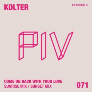 Kolter - Come On Back With Your Love [PIV071]