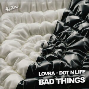 LOVRA & Dot N Life - Bad Things [HP276]