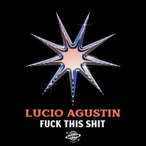 Lucio Agustin - Fuck This Shit [SUS040]