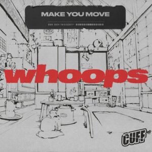 Make You Move - Whoops [CUFF325]