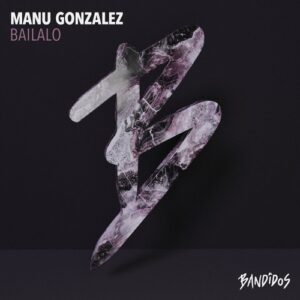 Manu Gonzalez - Bailalo [BANDIDOS081N]