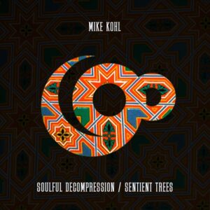 Mike Kohl - Soulful Decompression / Sentient Trees [9TY082DJ]