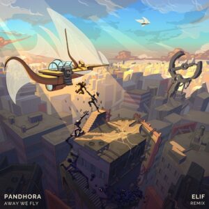 Pandhora - Away We Fly - ELIF Remix [PAN34DJ]