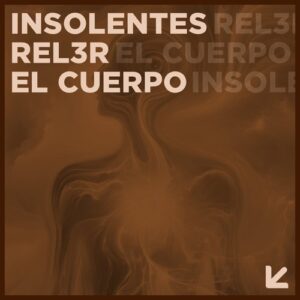 Rel3r, INSOLENTES - El Cuerpo [CAT1224071]
