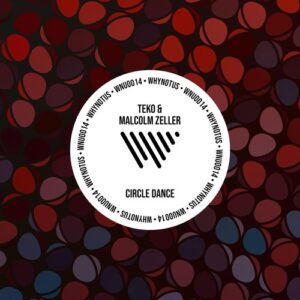 TEKO, Malcolm Zeller - Circle Dance [WNU0014]