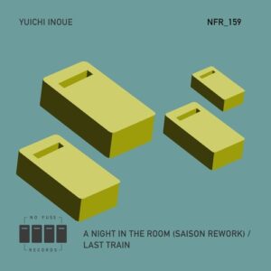 Yuichi Inoue - A Night In The Room (Saison Rework) / Last Train [NFR159]