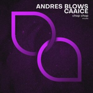 Andres Blows, Caaice - Chop Chop [HTL090]