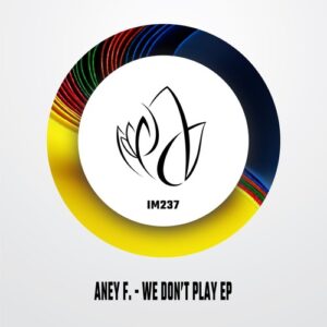 Aney F. - We Don't Play EP [IM237]