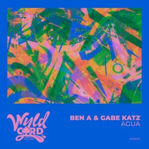Ben A, Gabe Katz - Agua [WYLD163F]