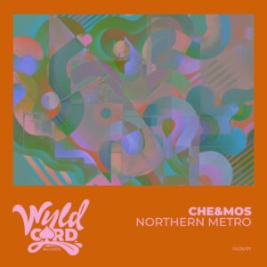 Che&Mos - Northern Metro [WYLD162K]