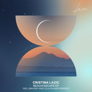 Cristina Lazic, Antonio Romano, Luna Ash - Beach Escape EP [LAZIC011]