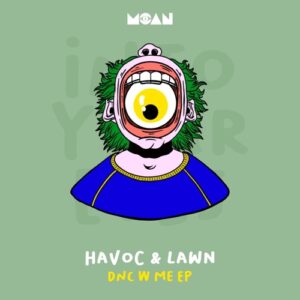 Havoc & Lawn - Dnc W Me EP [MOAN233]