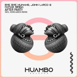 John Larco, Matias Siñiga, Bye Bye Humans - After Party [HUAM684]