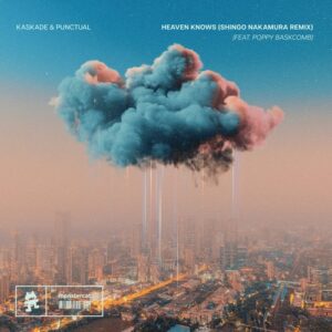 Kaskade, Punctual & Poppy Baskcomb - Heaven Knows - Shingo Nakamura Remix [742779556516]