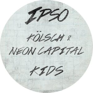 Kolsch & Neon Capital - KIDS [IPSO011BE]