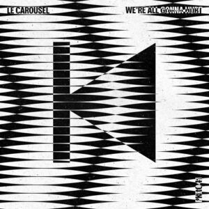 Le Carousel - We're All Gonna Hurt [PKRD041]