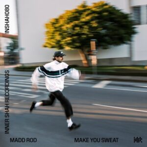 Madd Rod - Make You Sweat [INSHAH080]