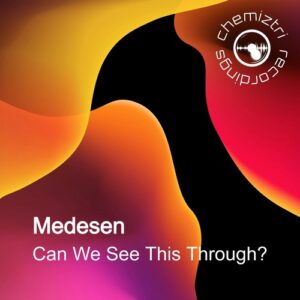 Medesen - Can We See This Through? [CHM522]