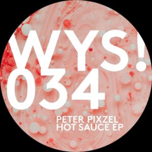 Peter Pixzel - Hot Sauce - EP [WYS034]