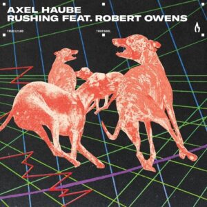 Robert Owens & Axel Haube - Rushing [TRUE12180]