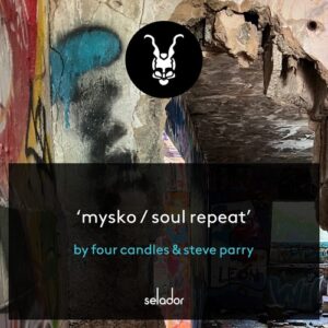Steve Parry & Four Candles - Mysko / Soul Repeat [SEL192]