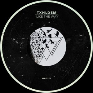 TXHLDEM - I Like The Way [WHO377]