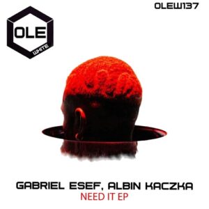 Albin Kaczka, Gabriel Esef - Need It EP [OLEW137]