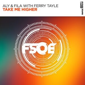 Aly & Fila & Ferry Tayle - Take Me Higher [FSOE883]
