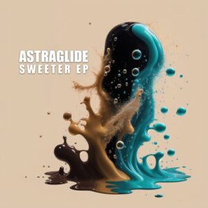 Astraglide - Sweeter EP [AMBS157B]