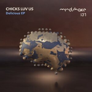 Chicks Luv Us - Deliciouz EP [MINDSHAKE137]