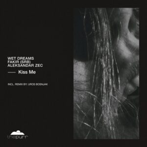Fakir (SRB), Wet Dreams & Aleksandar Zec - Kiss Me [PURR472]